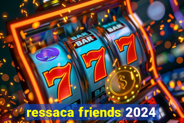 ressaca friends 2024